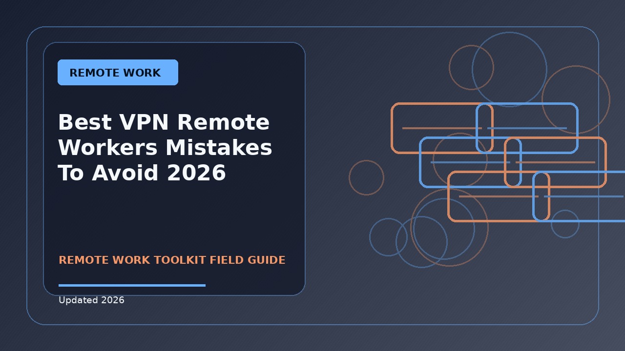 Best VPN Remote Workers Mistakes To Avoid: Practical 2026 Guide